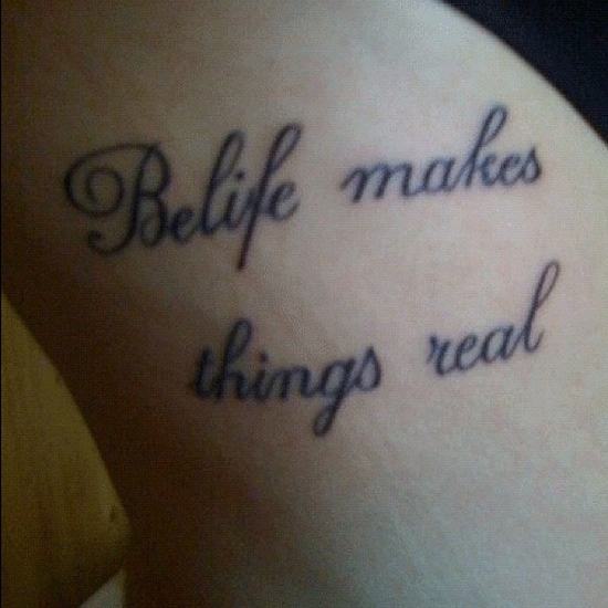 Misspelled Tattoo That Should Read Belief Makes Things Real 