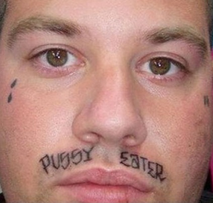 Bad Face Tattoos: Pussy Eater Mustache Tattoo 